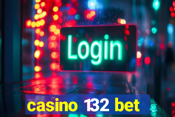 casino 132 bet